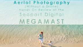 Aerial Photography Without A Drone - DIYP Reviews Seaport's Digital MegaMast