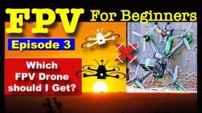 EP 3 - FPV FOR BEGINNERS - Recommend FPV Drones for Beginners.